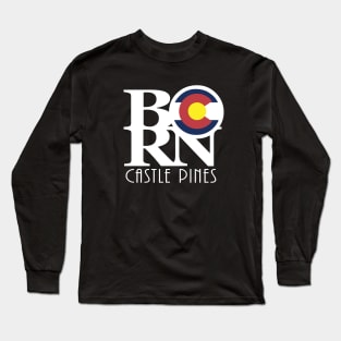 BORN Castle Pines Colorado Long Sleeve T-Shirt